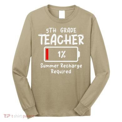 5th-Grade Teacher Summer Recharge Required Last Day School Long Sleeve Shirt