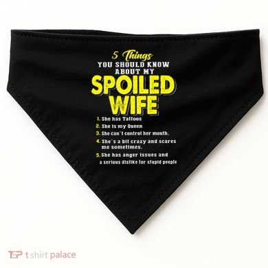 5 Things You Should Know About My Spoiled Wife USA-Made Doggie Bandana