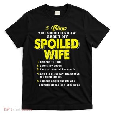 5 Things You Should Know About My Spoiled Wife T-Shirt