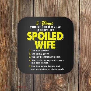 5 Things You Should Know About My Spoiled Wife Coaster