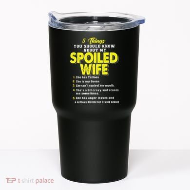 5 Things You Should Know About My Spoiled Wife Tumbler