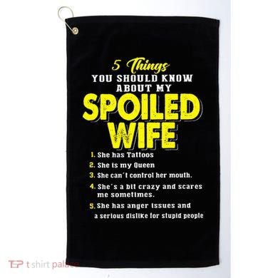 5 Things You Should Know About My Spoiled Wife Golf Towel