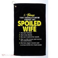 5 Things You Should Know About My Spoiled Wife Golf Towel thumb 0