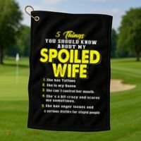 5 Things You Should Know About My Spoiled Wife Golf Towel thumb 1