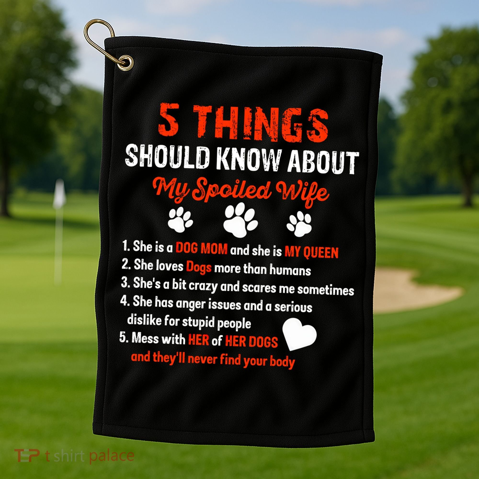 5 Things You Should Know About My Spoiled Wife She's Dog Mom Cute Gift Golf Towel