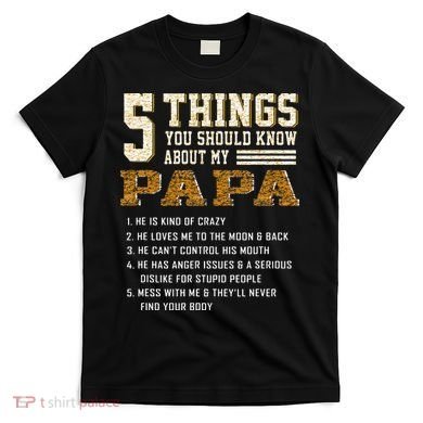 5 Things You Should Know About My Papa Father's Day T-Shirt