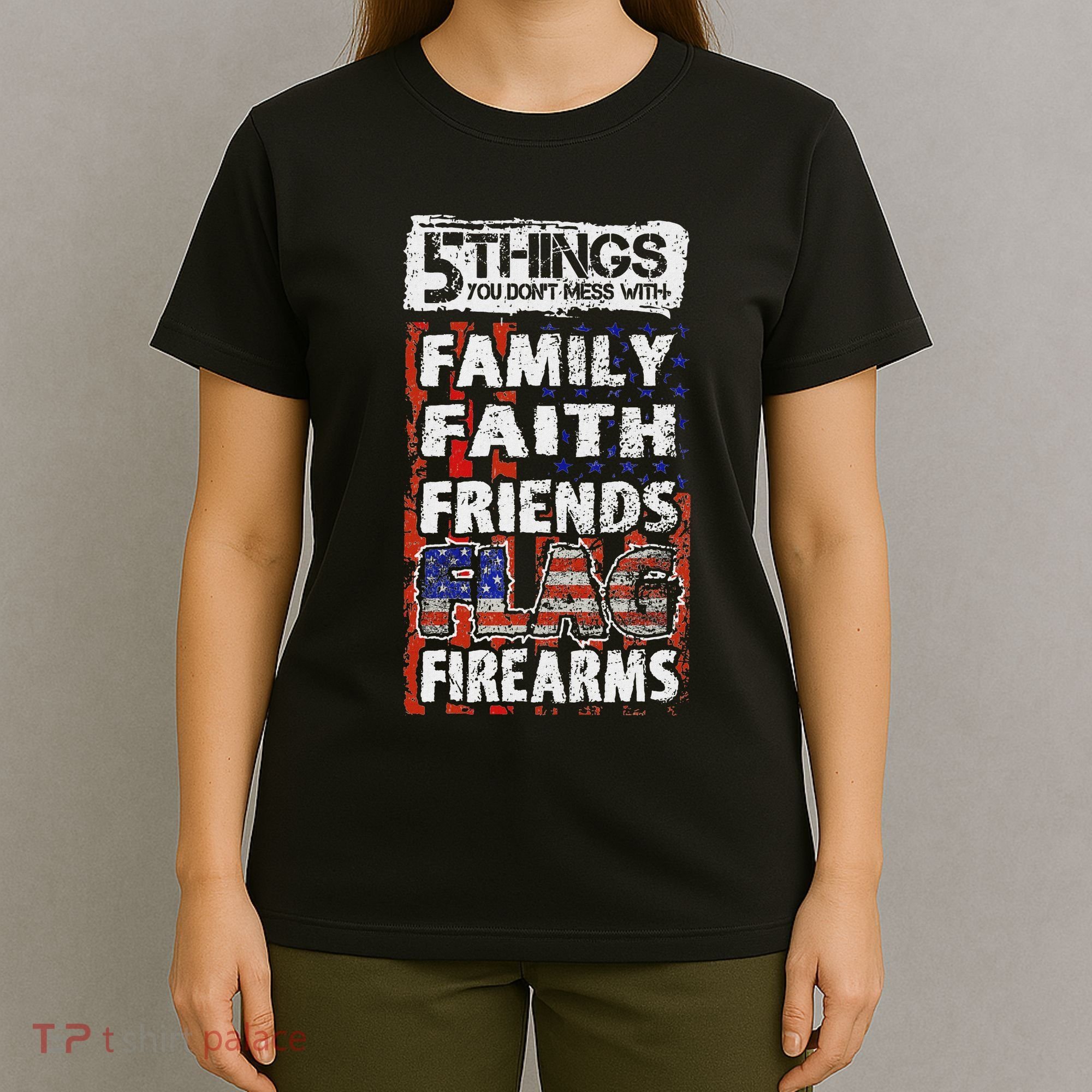 5 Things You Dont Mess With For Proud Patriotic American T-Shirt