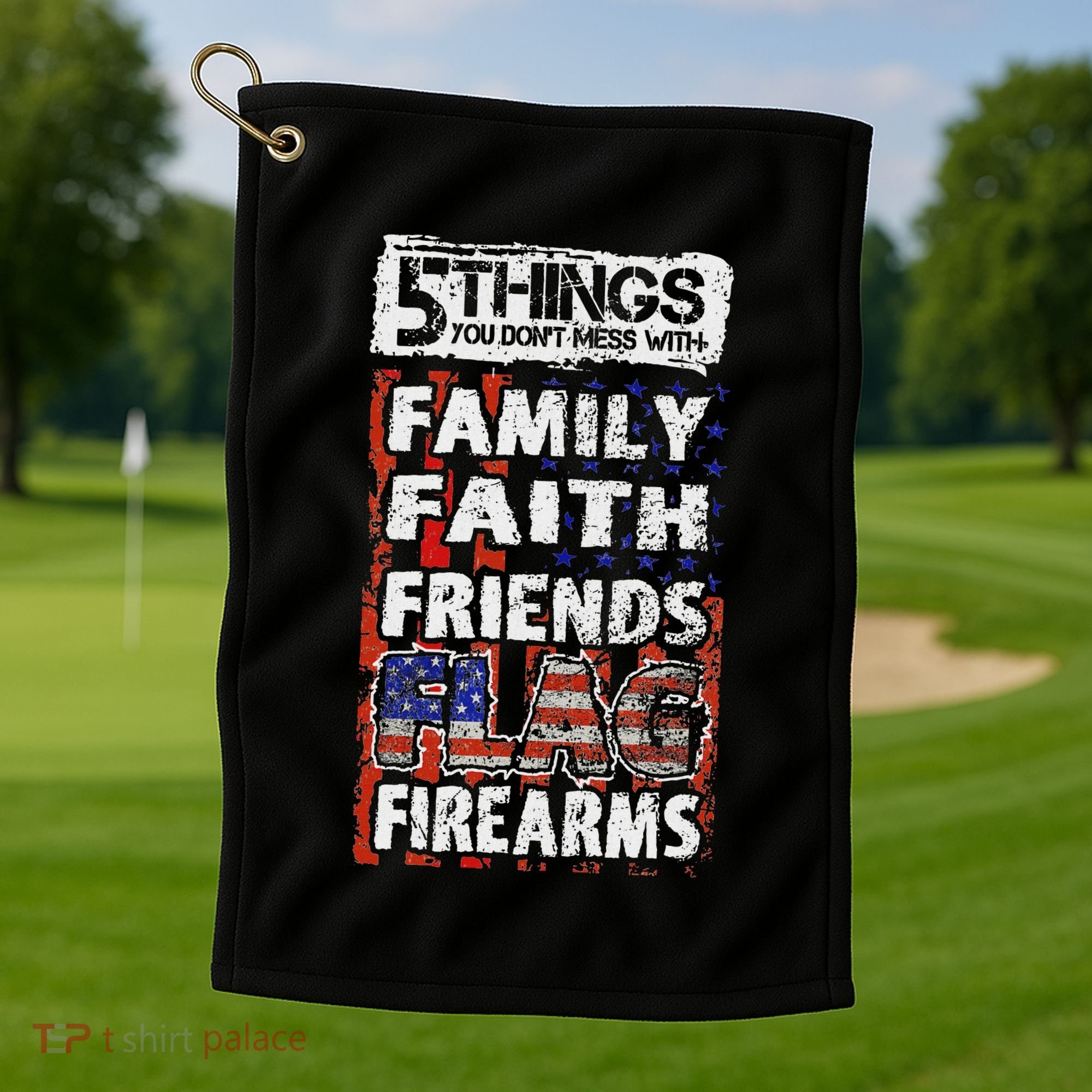 5 Things You Dont Mess With For Proud Patriotic American Golf Towel