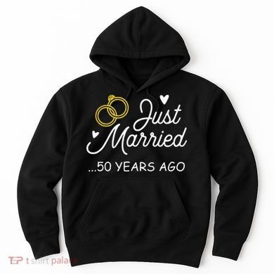 50th Wedding Anniversary Just Married 50 Years Ago Hoodie