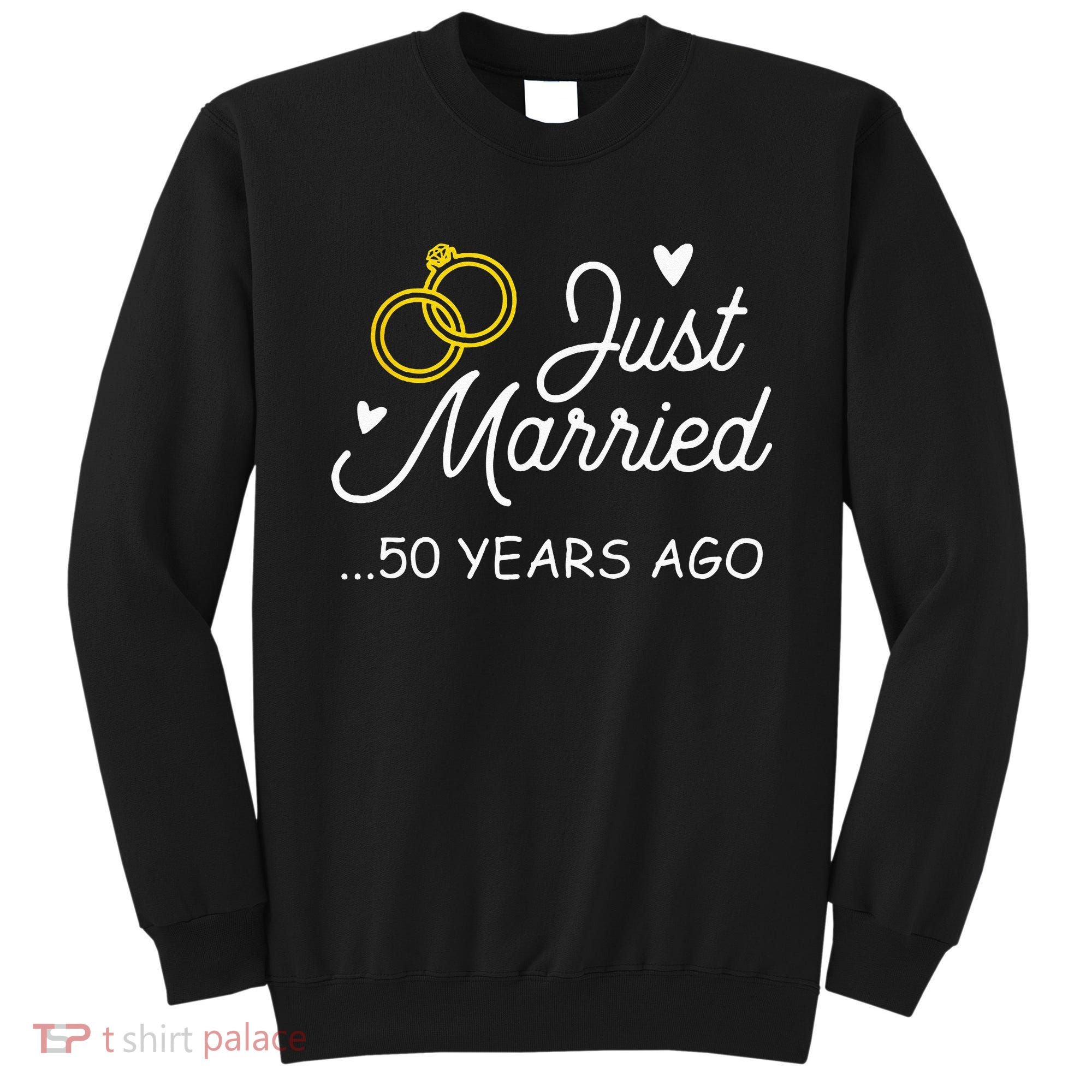 50th Wedding Anniversary Just Married 50 Years Ago Sweatshirt
