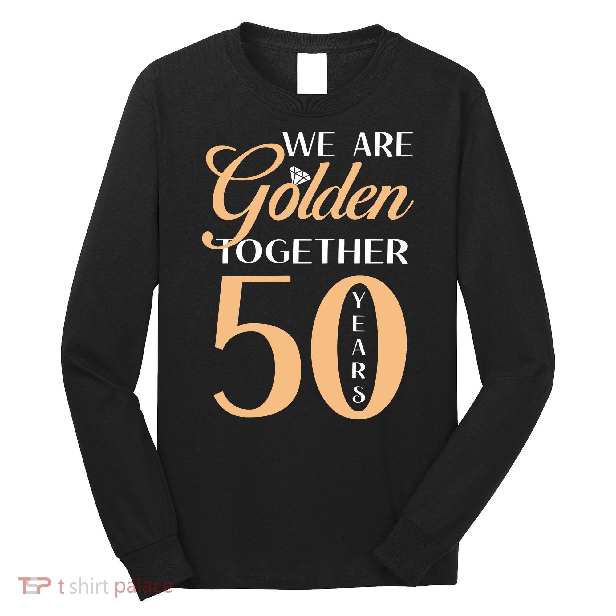 50th Wedding Anniversary We Are Golden Together 50 Years Long Sleeve Shirt