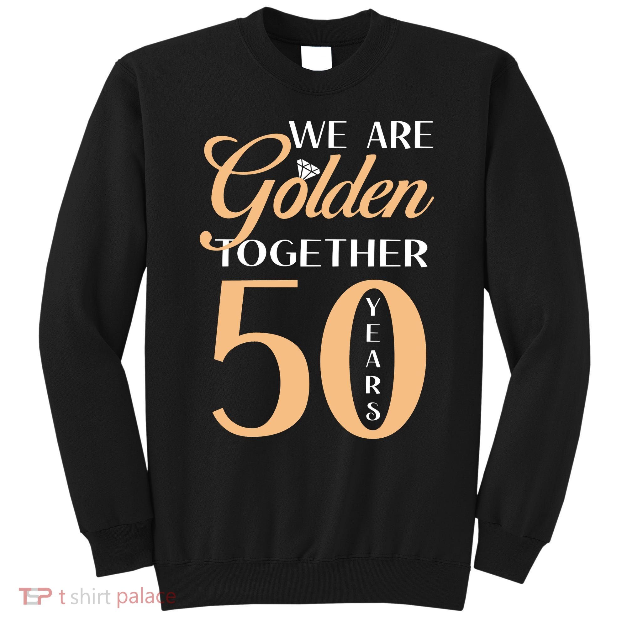 50th Wedding Anniversary We Are Golden Together 50 Years Sweatshirt