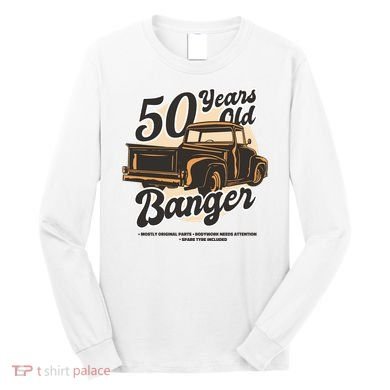 50 Years Old Banger Funny Birthday Long Sleeve Shirt