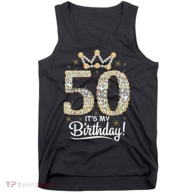 50 years old It's my Birthday Wo 50th Birthday Tank Top
