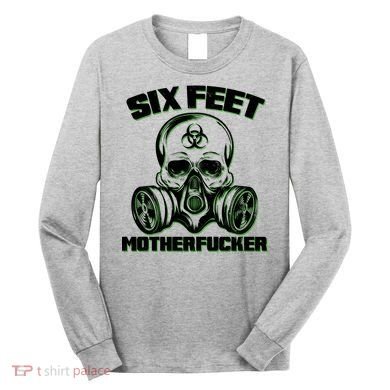6 Feet MotherF-ucker Long Sleeve Shirt