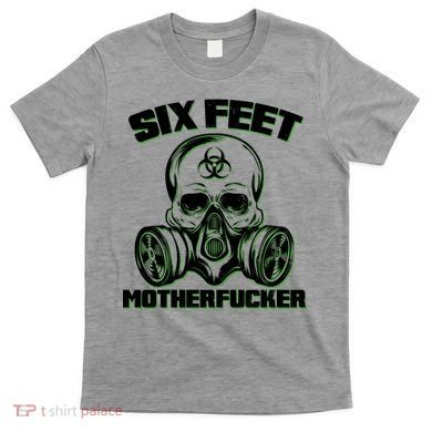 6 Feet MotherF-ucker T-Shirt