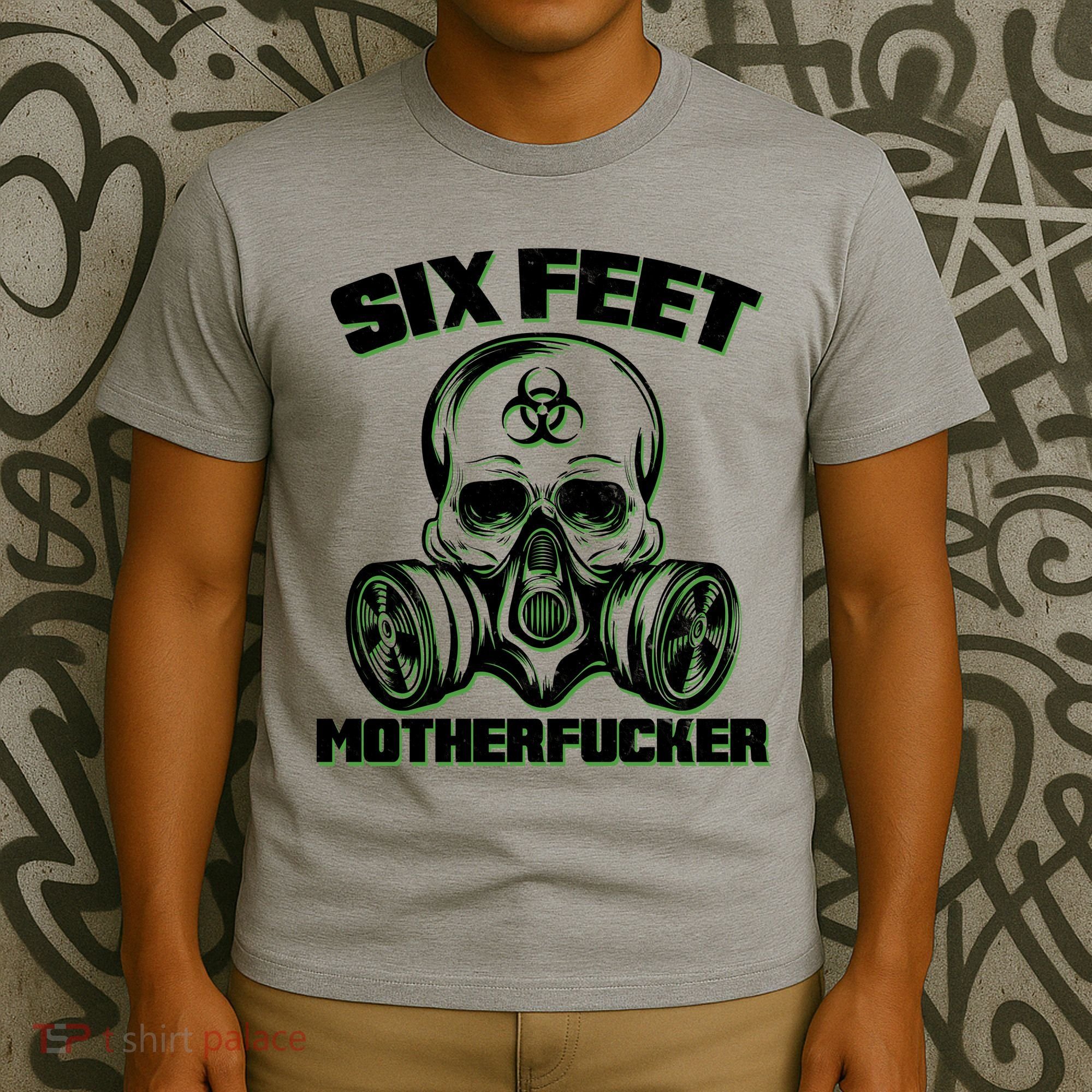6 Feet MotherF-ucker T-Shirt