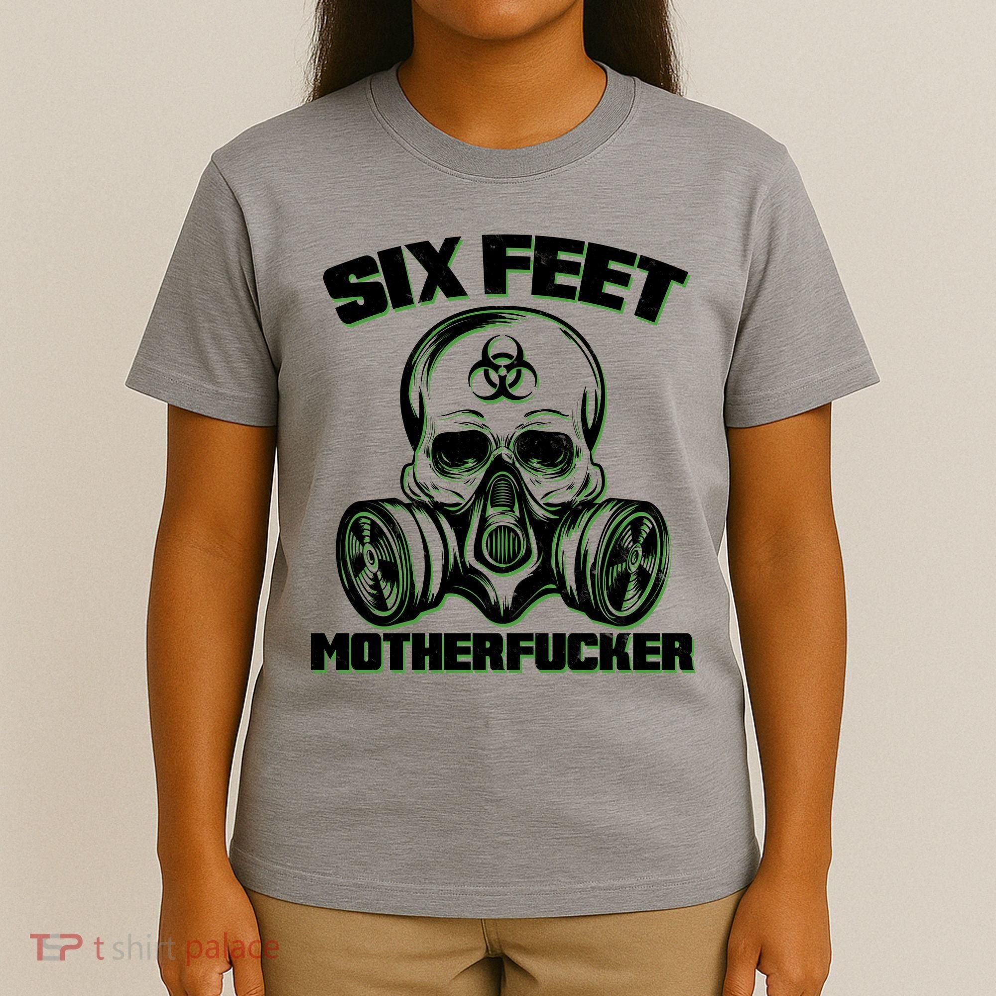 6 Feet MotherF-ucker T-Shirt