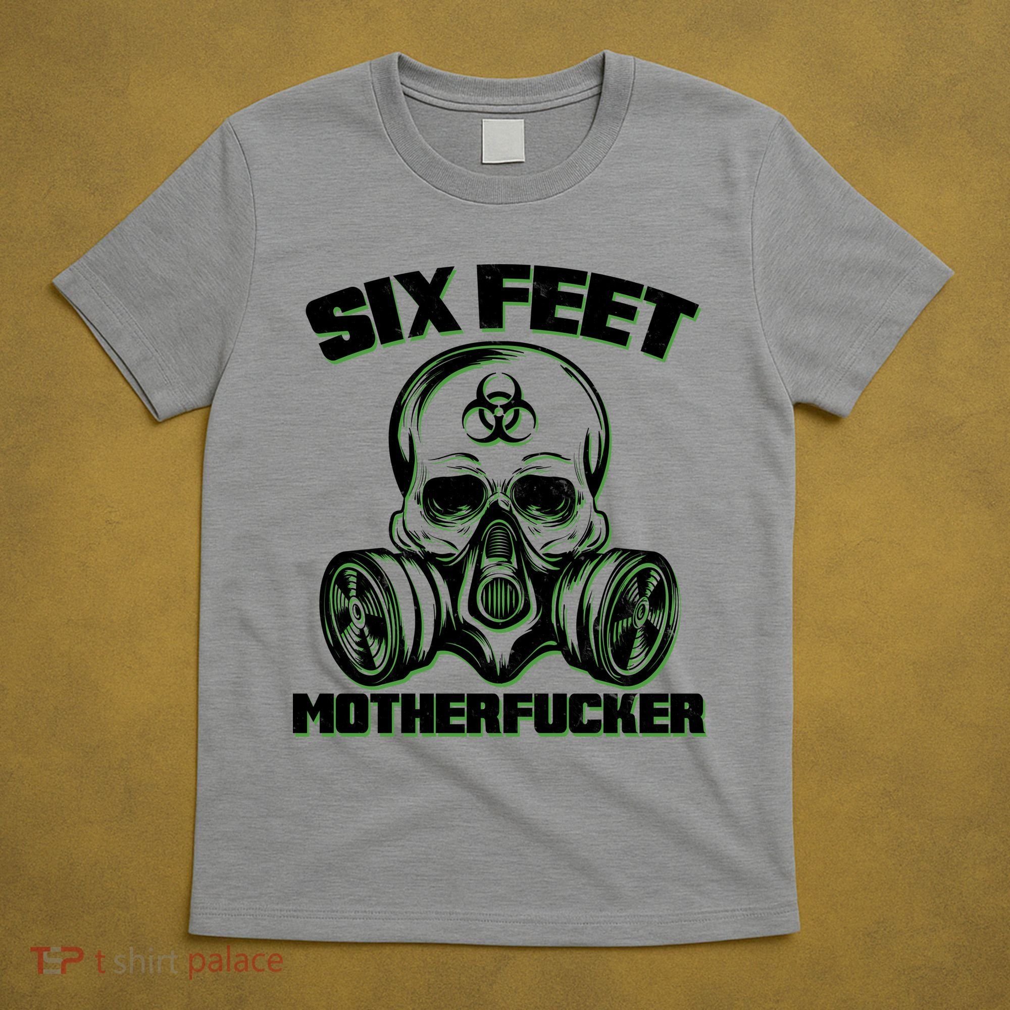 6 Feet MotherF-ucker T-Shirt