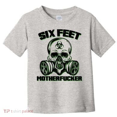 6 Feet MotherF-ucker Toddler T-Shirt