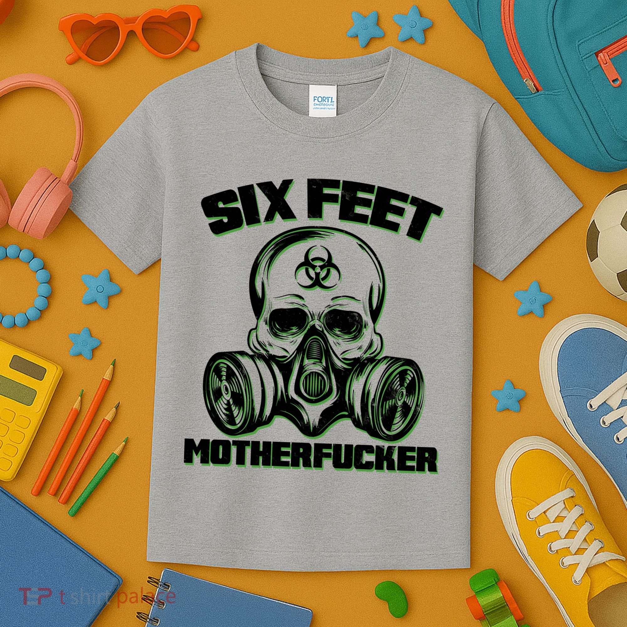 6 Feet MotherF-ucker Kids T-Shirt
