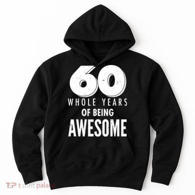 60 Whole Years Of Being Awesome Birthday Hoodie