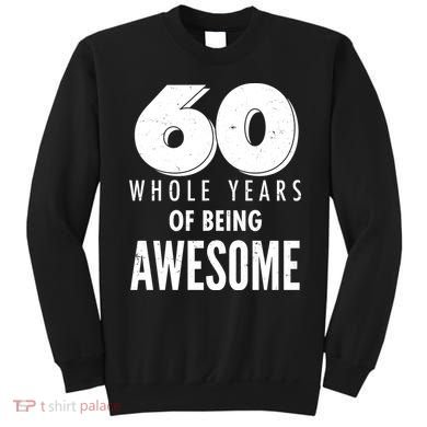 60 Whole Years Of Being Awesome Birthday Sweatshirt
