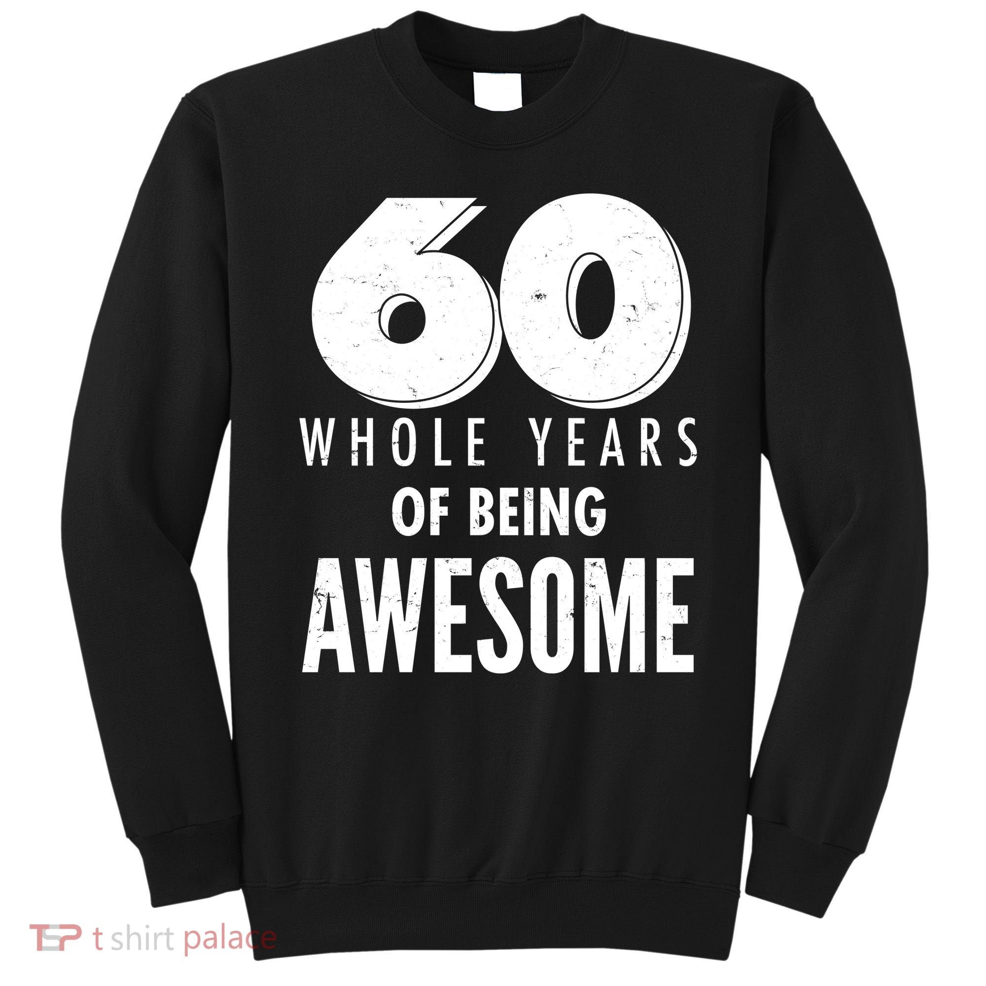 60 Whole Years Of Being Awesome Birthday Sweatshirt