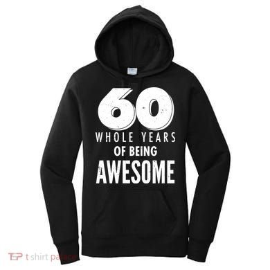60 Whole Years Of Being Awesome Birthday Women's Hoodie