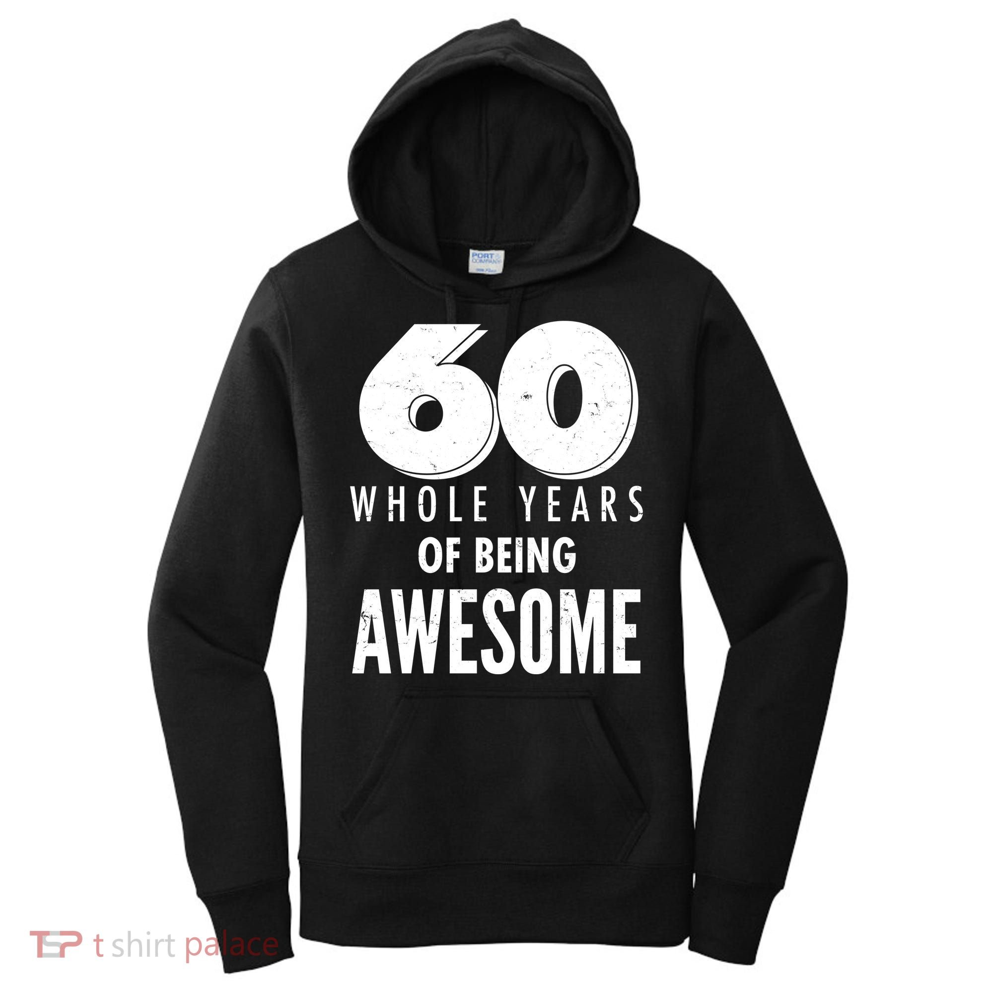 60 Whole Years Of Being Awesome Birthday Women's Hoodie