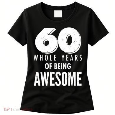 60 Whole Years Of Being Awesome Birthday Women's T-Shirt