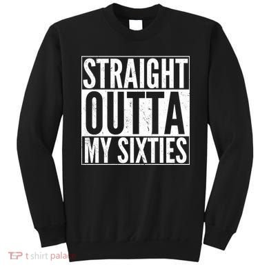 60th Birthday - Straight Outta My Twenties Sixties Sweatshirt
