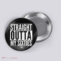 60th Birthday - Straight Outta My Twenties Sixties Button thumb 0