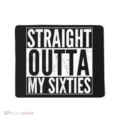 60th Birthday - Straight Outta My Twenties Sixties Mousepad