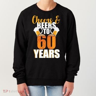 60th Birthday Cheers & Beers To 60 Years Women's Sweatshirt