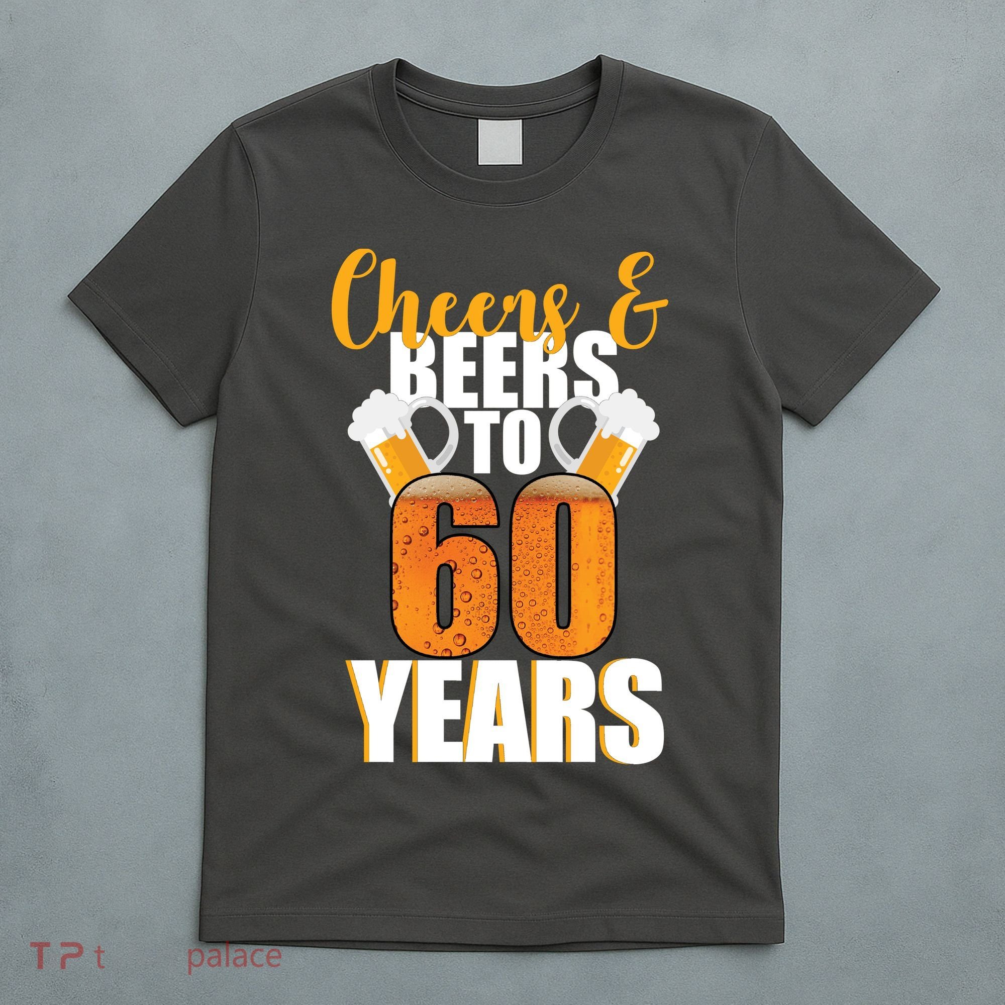 60th Birthday Cheers & Beers To 60 Years T-Shirt