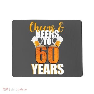 60th Birthday Cheers & Beers To 60 Years Mousepad