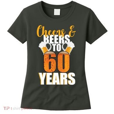 60th Birthday Cheers & Beers To 60 Years Women's T-Shirt