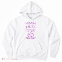 60th Birthday: Don't Be Jealous Just Because I Look This Good At 60 Hoodie thumb 0