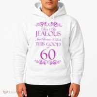 60th Birthday: Don't Be Jealous Just Because I Look This Good At 60 Hoodie thumb 2