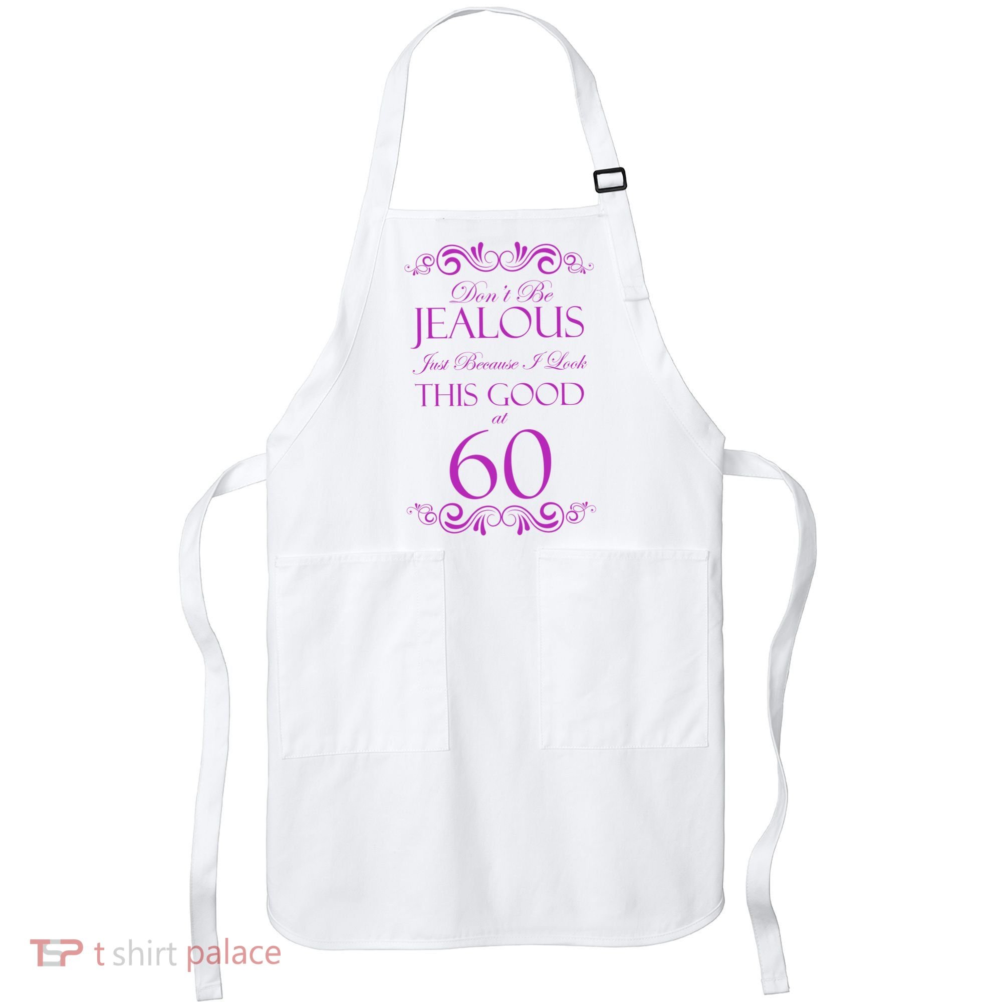 60th Birthday: Don't Be Jealous Just Because I Look This Good At 60 Apron