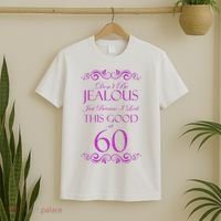 60th Birthday: Don't Be Jealous Just Because I Look This Good At 60 T-Shirt thumb 2