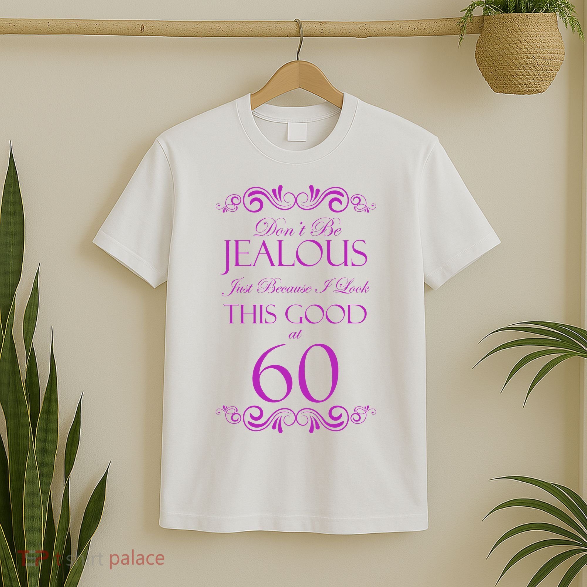 60th Birthday: Don't Be Jealous Just Because I Look This Good At 60 T-Shirt