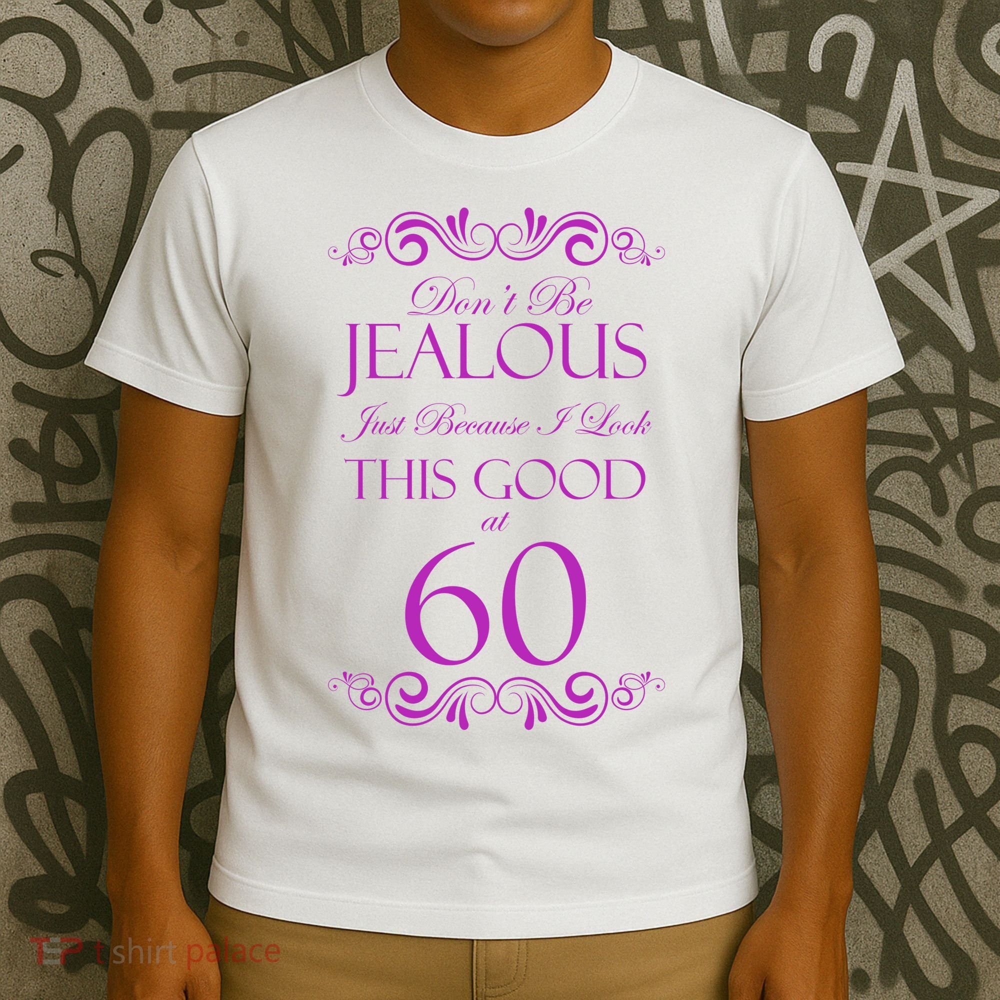 60th Birthday: Don't Be Jealous Just Because I Look This Good At 60 T-Shirt
