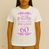 60th Birthday: Don't Be Jealous Just Because I Look This Good At 60 T-Shirt thumb 4