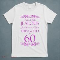 60th Birthday: Don't Be Jealous Just Because I Look This Good At 60 T-Shirt thumb 5