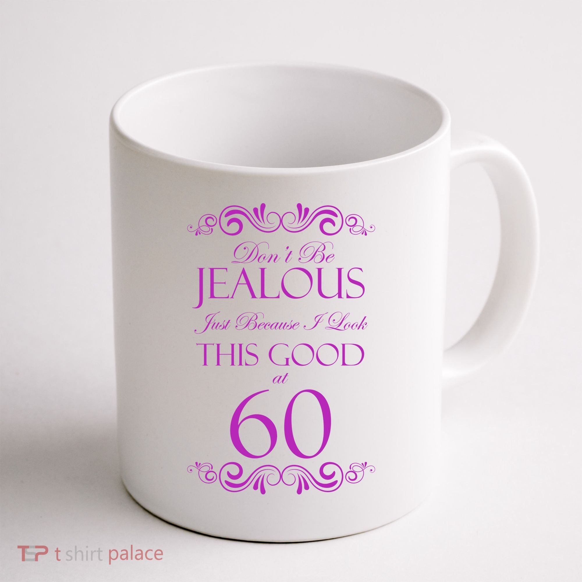 60th Birthday: Don't Be Jealous Just Because I Look This Good At 60 Coffee Mug