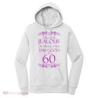 60th Birthday: Don't Be Jealous Just Because I Look This Good At 60 Women's Hoodie thumb 0