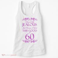 60th Birthday: Don't Be Jealous Just Because I Look This Good At 60 Women's Tank Top thumb 0