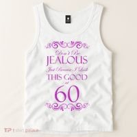 60th Birthday: Don't Be Jealous Just Because I Look This Good At 60 Tank Top thumb 2
